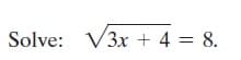 Solve: V3x + 4 = 8.
