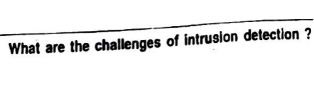 What are the challenges of intrusion detection ?