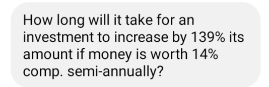 How long will it take for an
investment to increase by 139% its
amount if money is worth 14%
comp. semi-annually?
