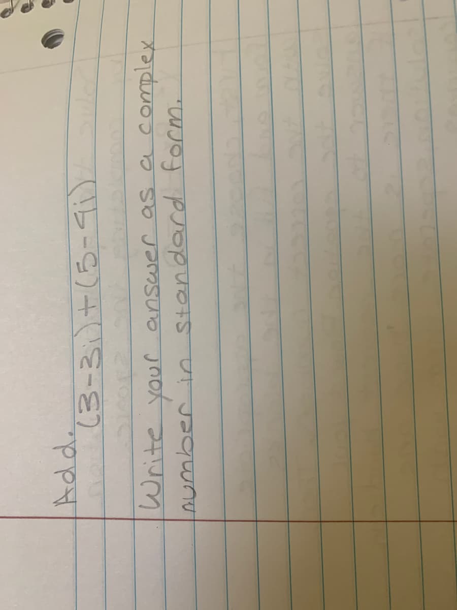 Add.
(3-3:)+(5-9i)
Write your answer as a
complex
numberin Standard form.
