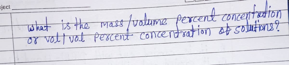 pject
what is the mass / volume percent concentration
or voll vol percent concentration of solutions?