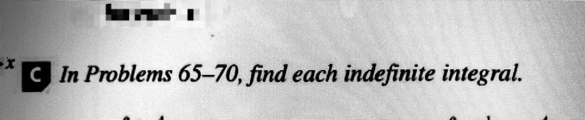 CIn Problems 65-70, find each indefinite integral.
