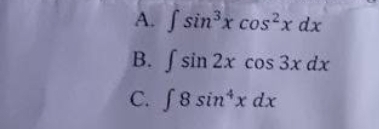 A. f sin³x cos2x dx
B. sin 2x cos 3x dx
C. f 8 sin*x dx