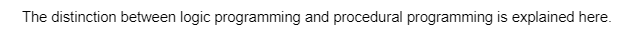 The distinction between logic programming and procedural programming is explained here.