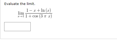 Evaluate the limit.
1-x + In (x)
lim
1411+ cos (3 7 x
a)
