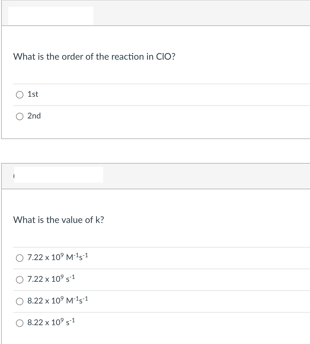 What is the order of the reaction in CIO?
1st
2nd
What is the value of k?
7.22 x 10° M-15-1
7.22 x 10° s-1
8.22 x 10° M-15-1
8.22 x 10° s-1
