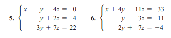 y - 4z = 0
x + 4y - 11z = 33
5.
y + 2z = 4
6.
y - 3z = 11
2y + 7z = -4
3y + 7z = 22
