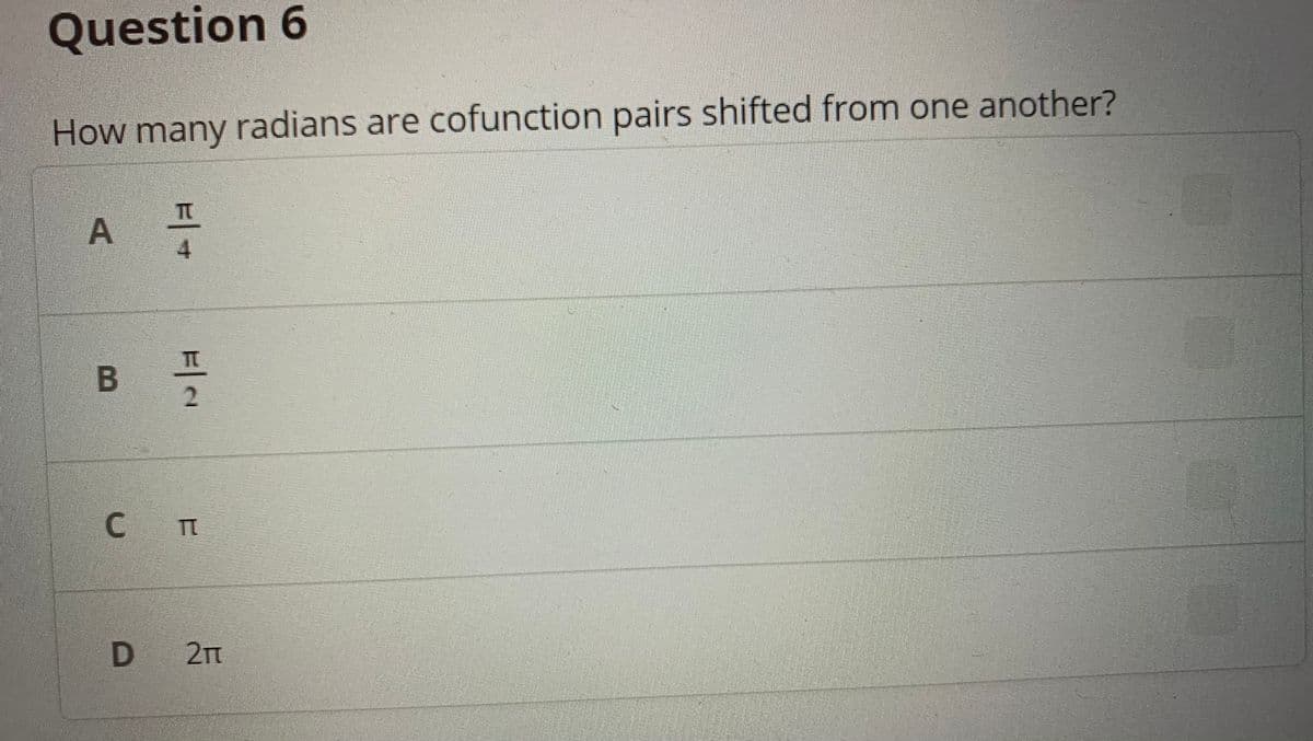 Question 6
How many radians are cofunction pairs shifted from one another?
4.
D 2Tt
A.
