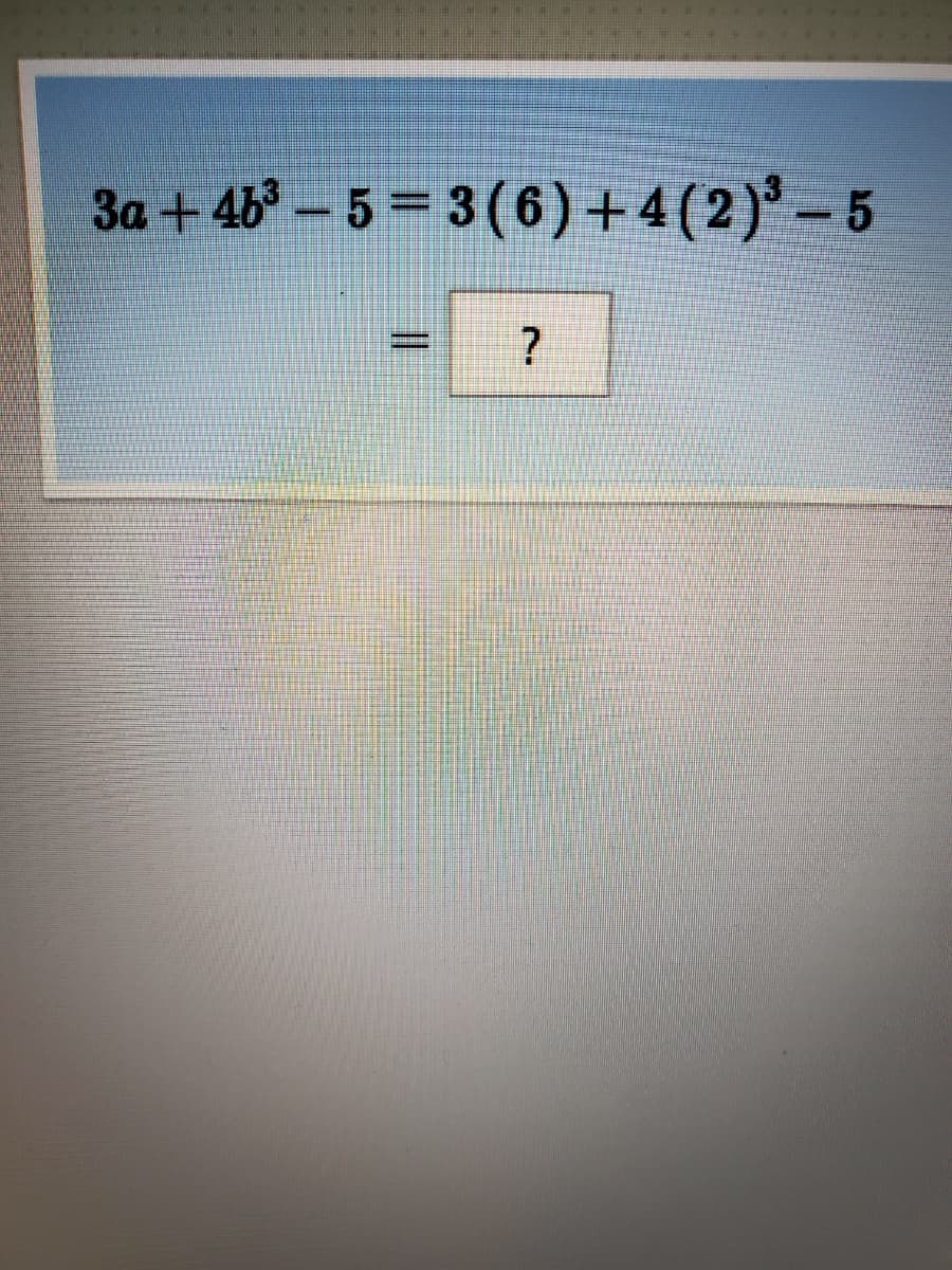 3a + 46 – 5 = 3 (6)+4(2)' – 5
