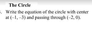 The Circle
. Write the equation of the circle with center
at (-1, –3) and passing through (-2, 0).
