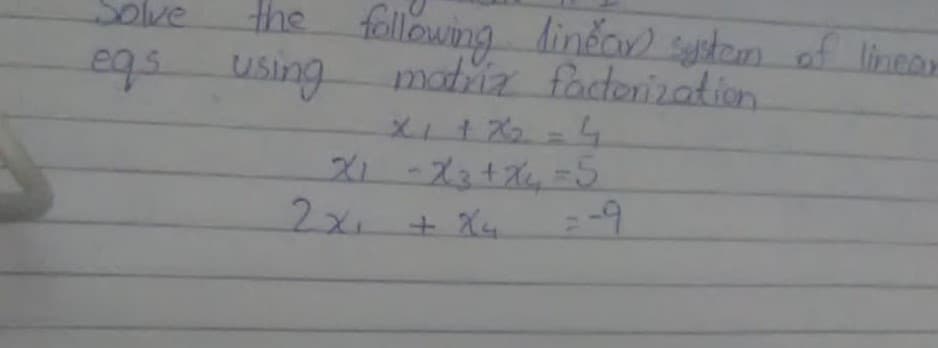 love
the
egs using
following lineov) systam of linear
matia fadoriation
lve
2x
+ X4
