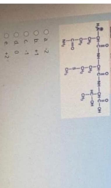 H₂N-CH-C-NH-CH-C-NH-CH-C-OH
L.
CH₂
O
CH₂
CH₂
110
NH₂
a. -2
b. +1
OC. -1
O d. 0
Oe. +21
CH₂
S
HC-OH
I
CH₂