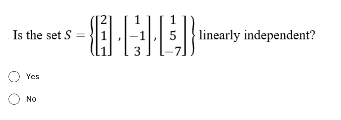 Is the set S
linearly independent?
Yes
No
