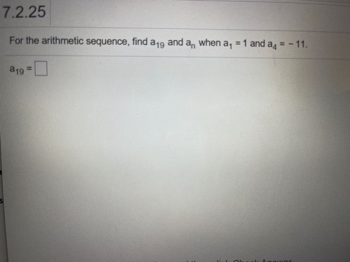 7.2.25
For the arithmetic sequence, find a,9 and an when a, = 1 and a = -11.
= 1 and a = - 11.
a193D
Anqu or
