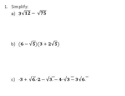 1. Simplify:
а) 3/12- V75
b) (6 – V5)(3 + 2v5)
c) -3 + v6.-2 – V3.– 4-V3 =3/6.
