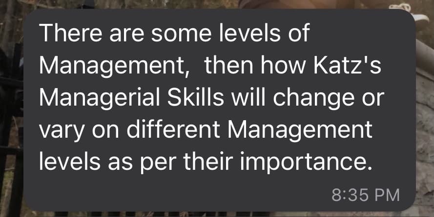 There are some levels of
Management, then how Katz's
Managerial Skills will change or
vary on different Management
levels as per their importance.
8:35 PM
