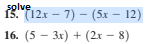 splve
15. (12х — 7) - (5х — 12)
16. (5 — Зх) + (2х — 8)
