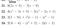 šolve
21. 8(2x + 5) – 7(x – 9)
22. 4(x – 3x + 5) – 3(x² – 2x + 1)
23. 2(2 – 51) + r(t – 1) – (r* – 1)
24. 5(31 – 4) – (r² + 2) – 21(1 – 3)
