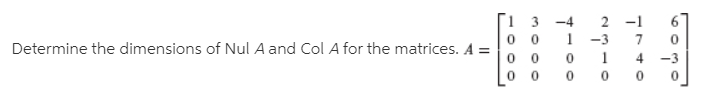 ¯ 3
Determine the dimensions of Nul A and Col A for the matrices. A =
2 -1
-4
-3
4
-3
