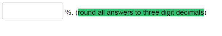 %. (round all answers to three digit decimals)
