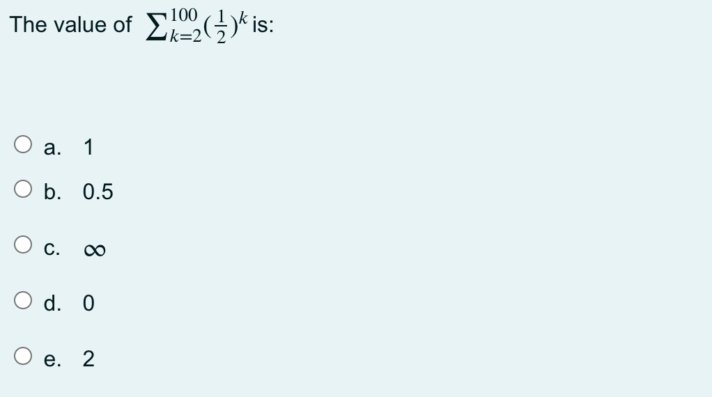 100
The value of
is:
О а. 1
O b. 0.5
С.
O d. 0
е. 2
