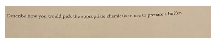 Describe how you would pick the appropriate chemicals to use to prepare a butter.
