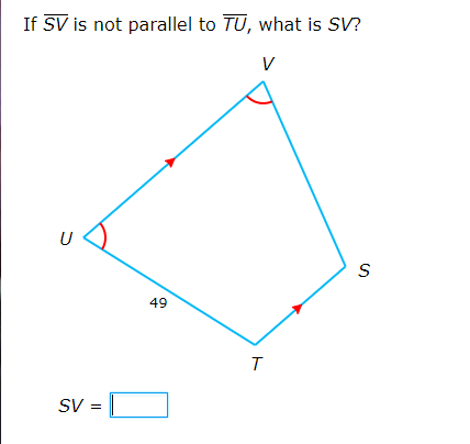 If SV is not parallel to TU, what is SV?
V
U
49
SV =
