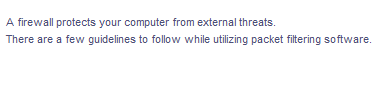 A firewall protects your computer from external threats.
There are a few guidelines to follow while utilizing packet filtering software.