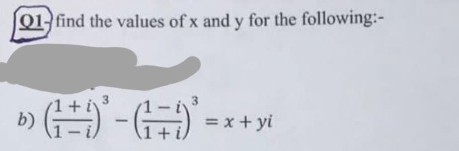 01- find the values of x and y for the following:-
b)
3
3
(1²+) ³² - (₁² =))²₁
(1 + i)
= x + yi