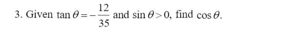 12
and sin 0>0, find cos 0.
35
3. Given tan 0 =
