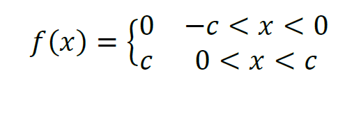 0 -c < x < 0
0 < x < C
f(x) = {0