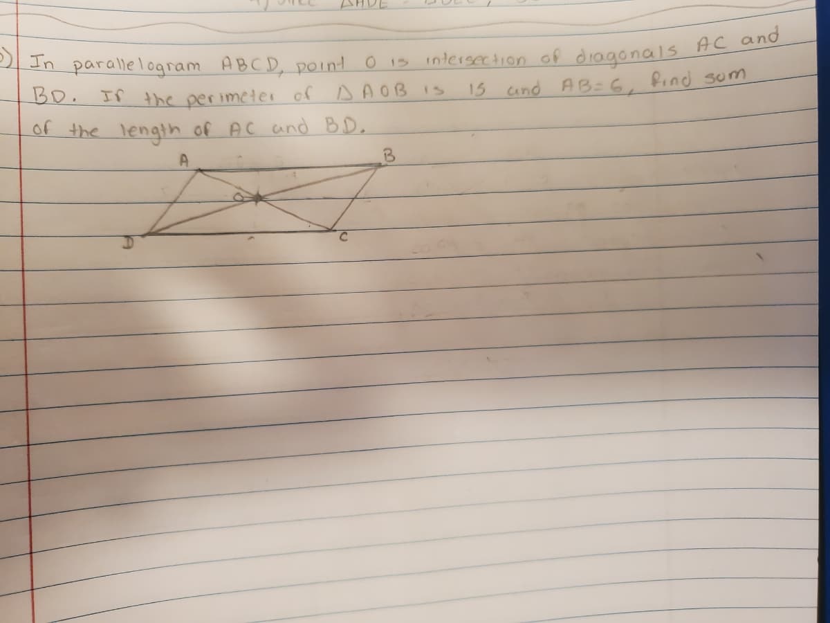 intersection of diagonals AC and
15 and AB=6, Pind sum
In parallelogram ABCD, point o 1s
BD.
If the per imeter of DAOB IS
of the lengtn of AC and B. D.
B3
