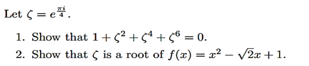 Let ¢ = e.
1. Show that 1 +5² +54 + 5º = 0.
2. Show that is a root of f(x) = x² − √√√2x +1.