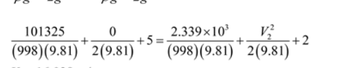 2.339x10
+5=.
V
101325
+2
(998)(9.81) ' 2(9.81)
(998)(9.81) ' 2(9.81)
