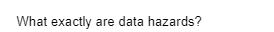 What exactly are data hazards?