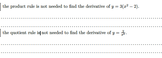 the product rule is not needed to find the derivative of y = 3(x² – 2).
the quotient rule is not needed to find the derivative of y = 3.
