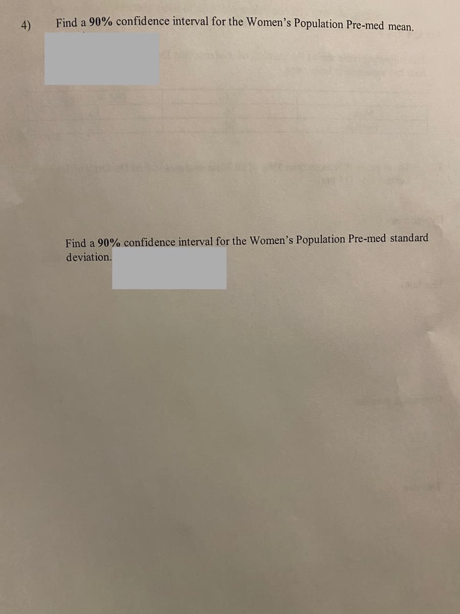 4)
Find a 90% confidence interval for the Women's Population Pre-med mean.
Find a 90% confidence interval for the Women's Population Pre-med standard
deviation.