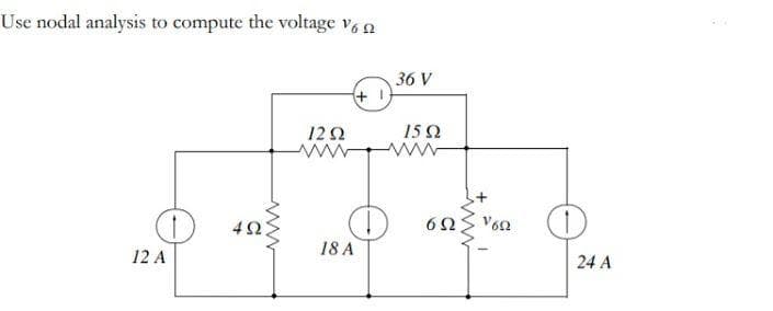 Use nodal analysis to compute the voltage v, a
36 V
+
12 2
15 Q
18 A
12 A
24 A
