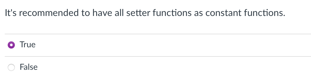 It's recommended to have all setter functions as constant functions.
True
False