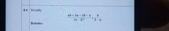 4.4 Simplily
ab + 3a - 2b-6
(a- 2)
Solution:
