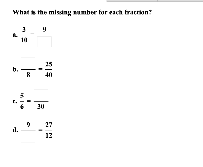 What is the missing number for each fraction?
3
а.
10
25
b.
8
40
с.
6
30
9
d.
27
12
II
II
