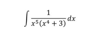 1
x5 (x4 + 3) “*
