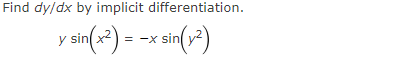 Find dy/dx by implicit differentiation.
y sin( x) = -x sin
