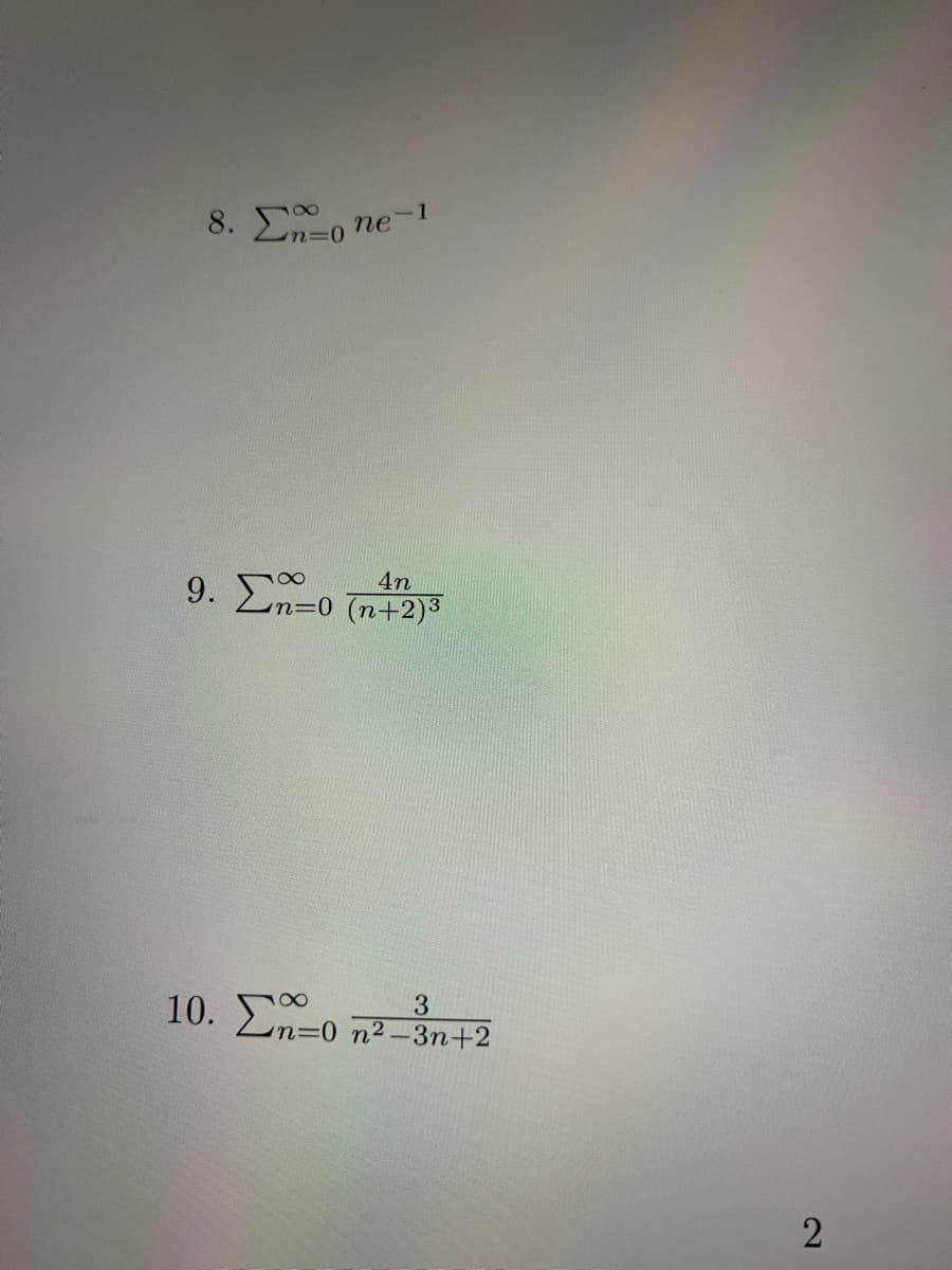 8. En-0n
ne-1
9. Σ0
4n
n30(n+2)³
10. En=0 n2-3n+2
3
2.
