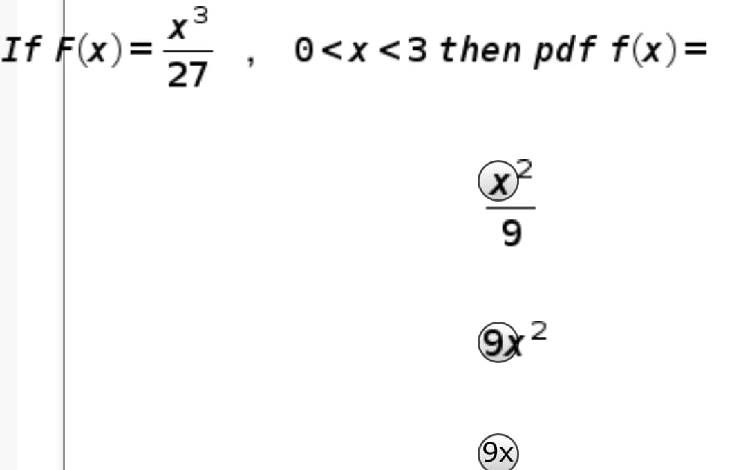 .3
If F(x)
27
0<x <3 then pdf f(x)=
9
(9x)
