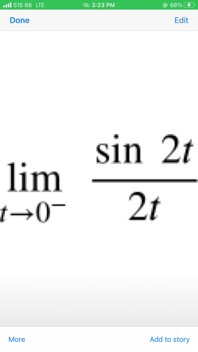 .ll 515 66 LTE
© 3:23 PM
@ 68%
Done
Edit
sin 2t
lim
1→0-
2t
More
Add to story
