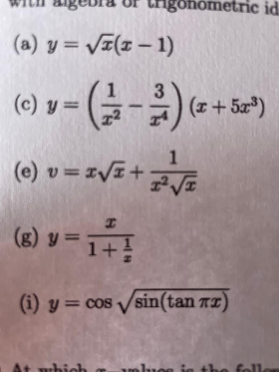 age
trigor
onometric id
(a) y = VI(z – 1)
(c) y =
(z+ 5a")
1.
(e) v= x/T+
%3D
(8) y = 1+!
(i) y = cos /sin(tan 72)
hos
