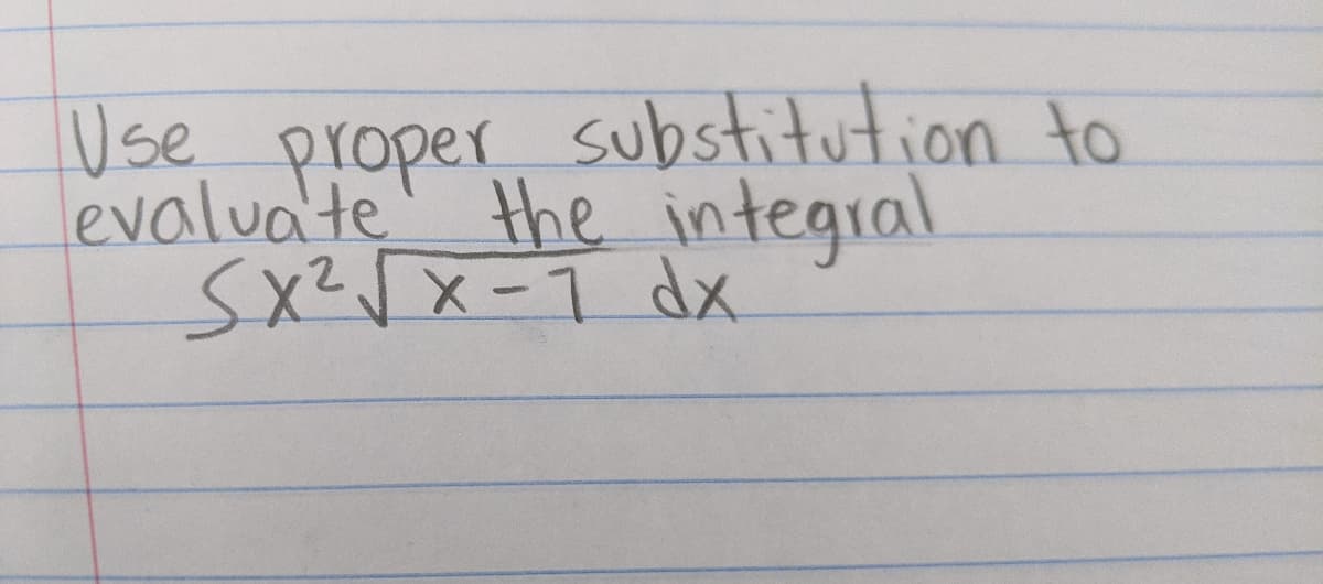 Use proper substitution to
evaluate the integral
Sx²Jx-T dx
