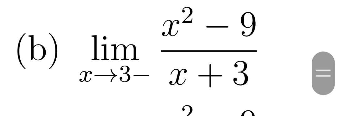 x² – 9
(b) lim
x→3- x + 3
||
