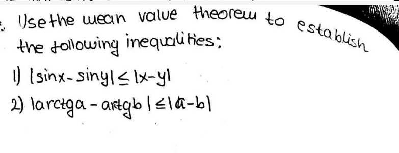 - Usethe wECin value theorew to establish
the tollowing inequalities:
) Isinx-sinyls lx-yl
2) larciga - artgb l<la-b|
